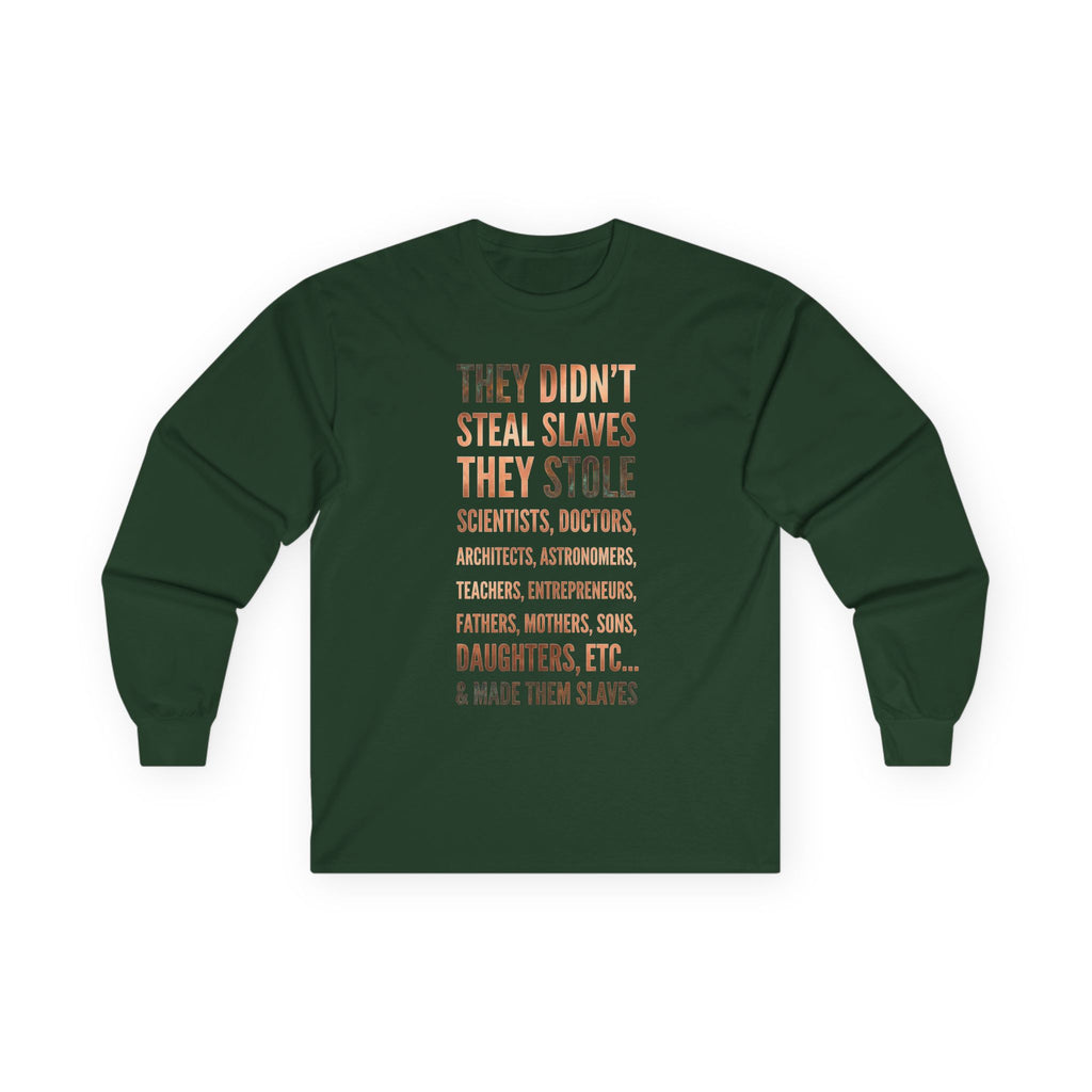 Long Sleeve Tee — “They Didn't Steal Slaves, They Stole” Statement Shirt