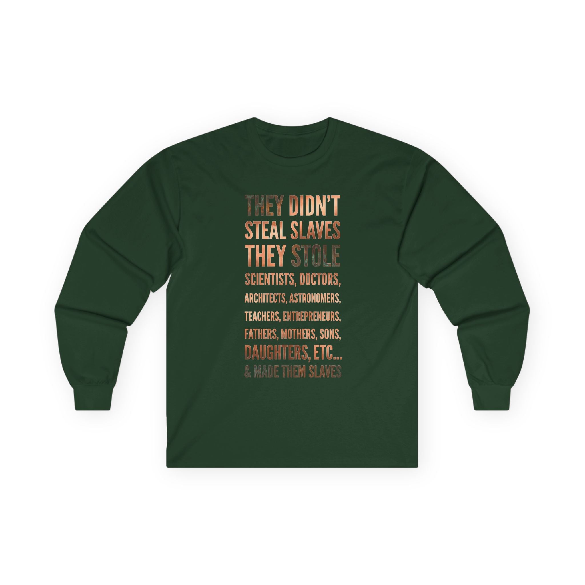 Long Sleeve Tee — “They Didn't Steal Slaves, They Stole” Statement Shirt