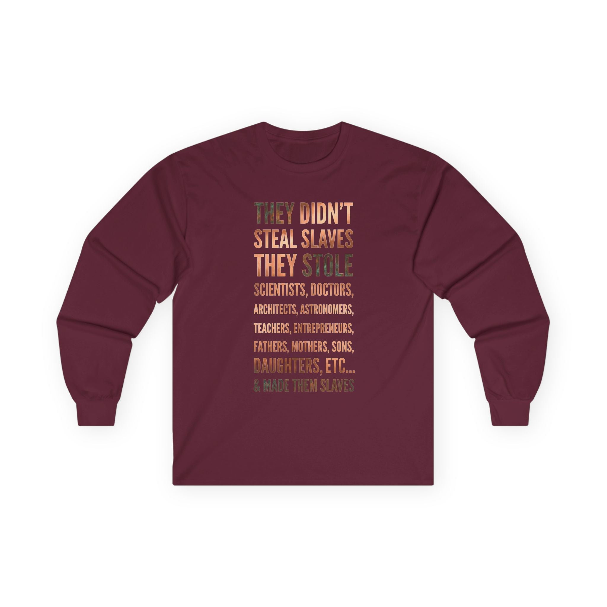 Long Sleeve Tee — “They Didn't Steal Slaves, They Stole” Statement Shirt
