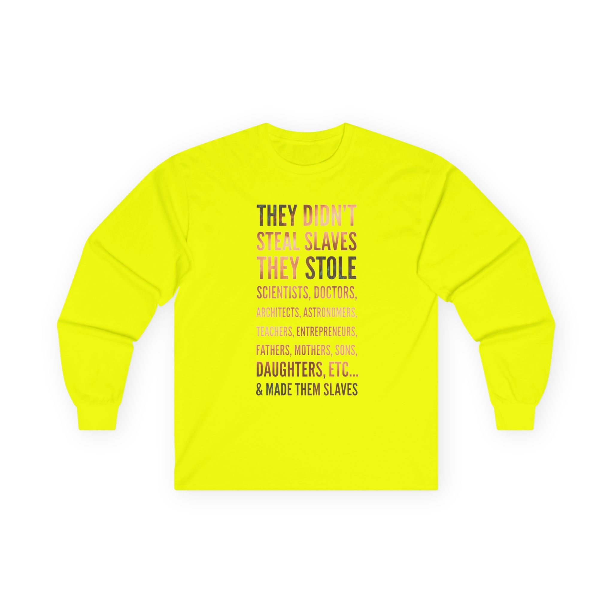 Long Sleeve Tee — “They Didn't Steal Slaves, They Stole” Statement Shirt