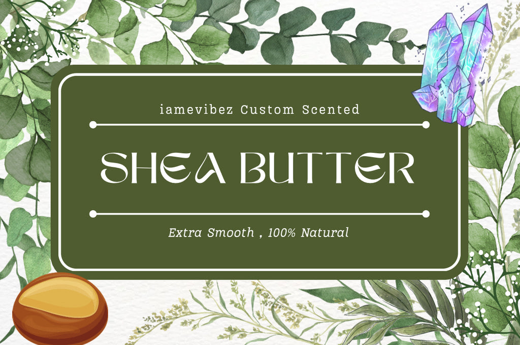 iamevibez Custom Scented Extra Smooth And Creamy Shea Butter